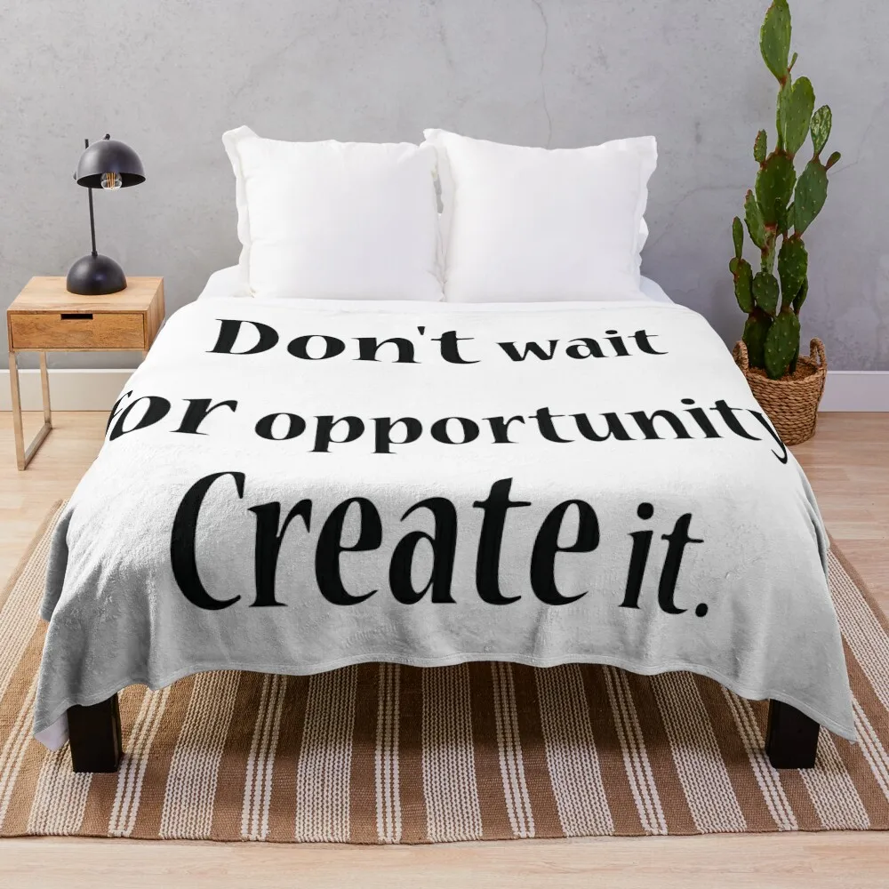 Don't wait for opportunity, Create it. Throw Blanket Hairy Picnic Blankets