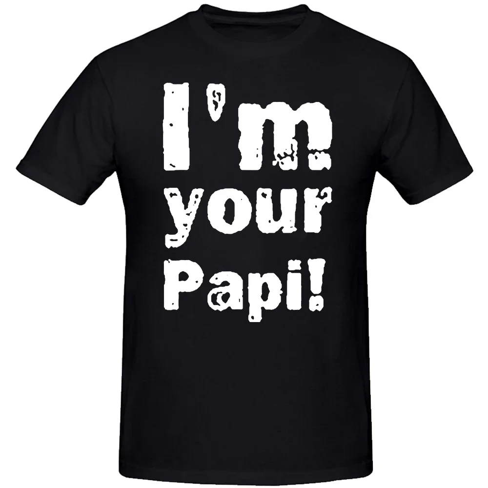 Funny I'm Your Papi T Shirts Summer Style Graphic Cotton Streetwear Short Sleeve Daddy Birthday Gifts T-shirt Mens Clothing