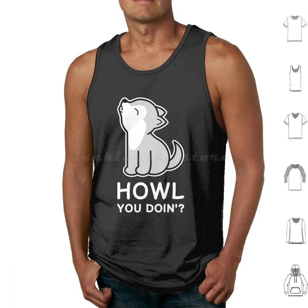 Howl You Doin' ? Cute Wolf Howling Tank Tops Vest Sleeveless Howl You Doin Howl You Doing Wolf Cute Kawaii Funny Howling