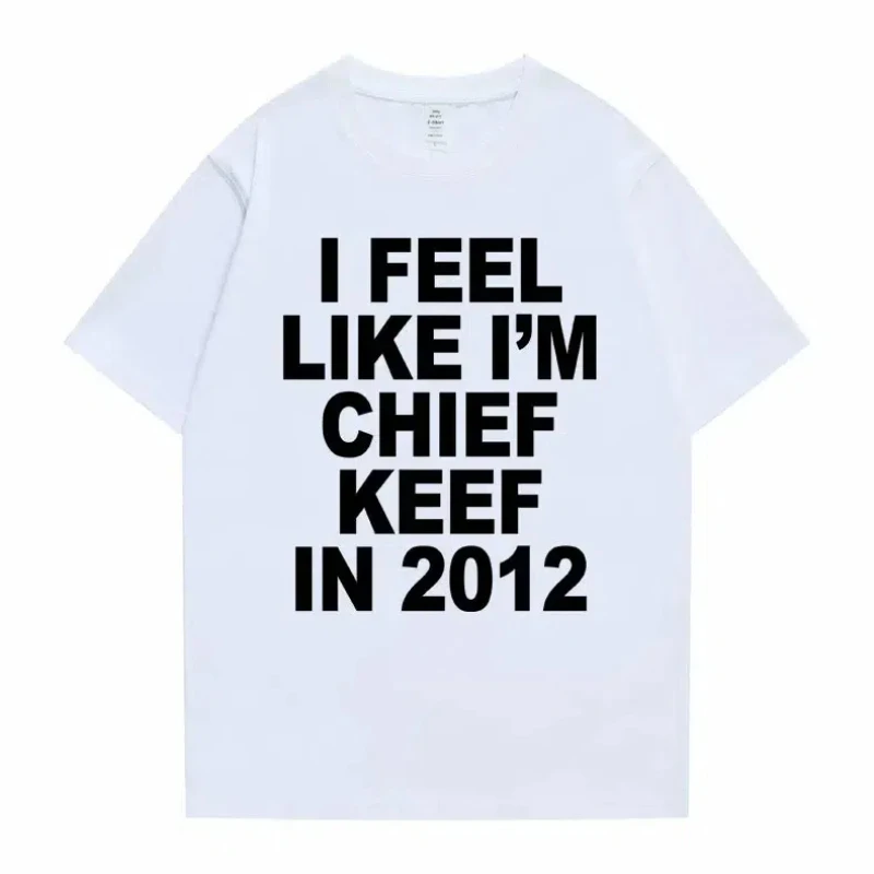 Damen Herren „I Feel Like I'm Chief Keef in 2012“ Grafikdruck-T-Shirt Sommer Herren Damen Modetrend Hip Hop Einfachheit T-Shirts