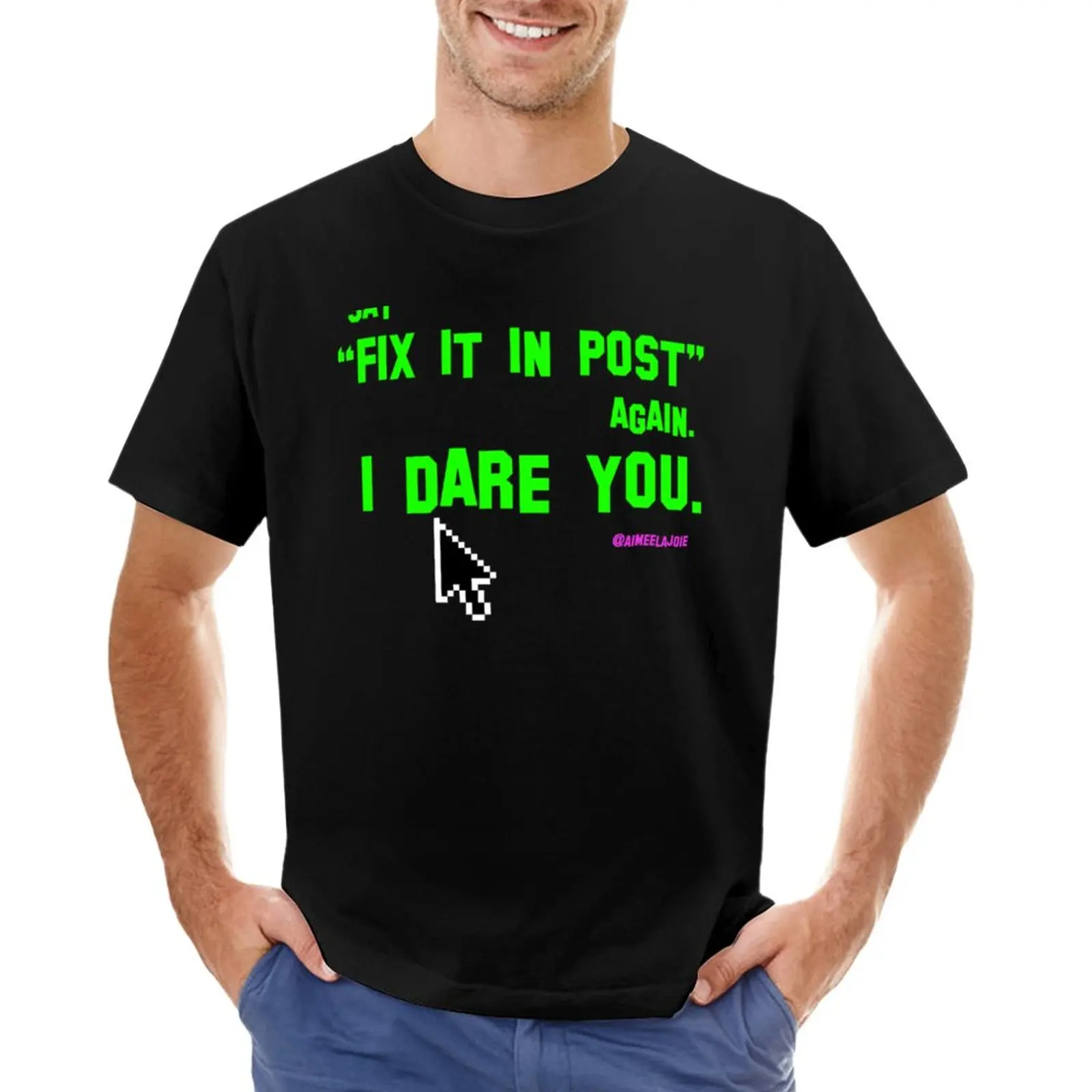 

Say "Fix it in Post" again. I dare you. T-Shirt T-Shirt customizeds blanks quick drying hippie clothes men clothing