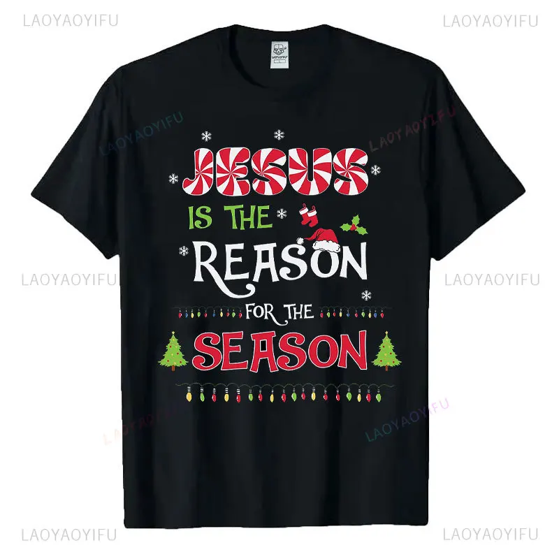 God Jesus Christ Is Reason for The Christmas Season Holiday T-Shirt Man Women Cotton Short-sleev Tee Funny Gift Streetwear Tees