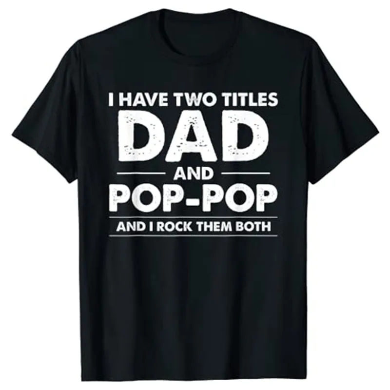 I Have Two Titles Dad and Pop-Pop Funny Gift for Fathers Day T-Shirt Family Clothing Husband Present Men's Fashion Outfits