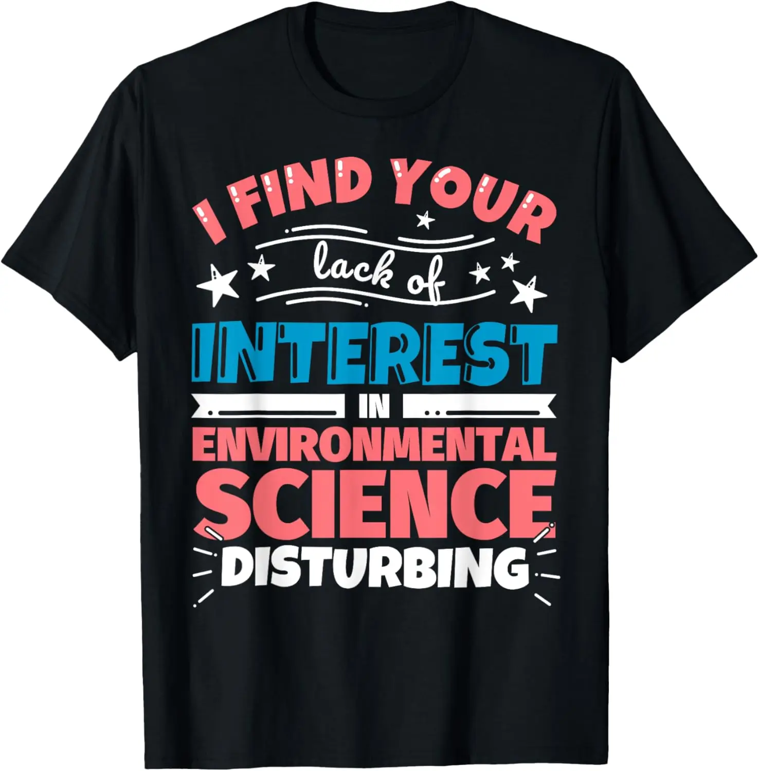 Environmental Science Funny Saying Gift T-Shirt 100% Cotton Trendy Y2K Short-Sleeve Tee – Soft, Quick-Drying, & Moisture-Wicking; Ideal for Sports or Casual Wear; Great Gift for Christmas or Halloween. Environmental.