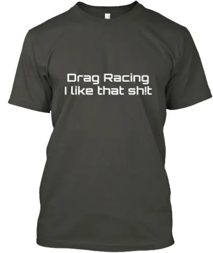 Drag Racing I Like That T-Shirt Made in the USA Size S to 5XL