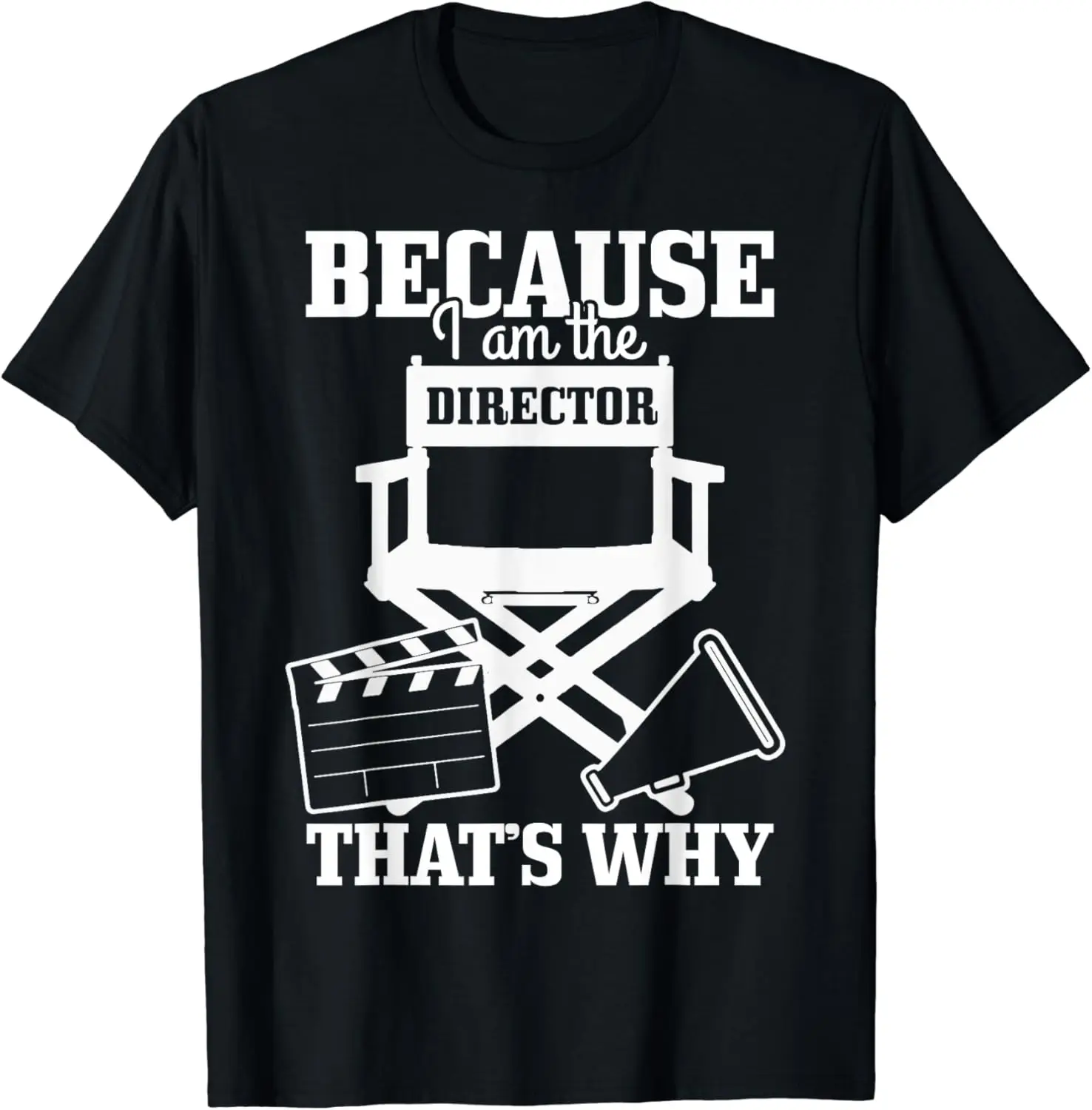 

Because I'm The Director That's Why Filmmaker Director T-Shirt