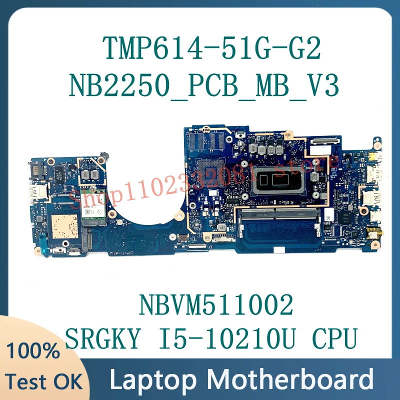 

Материнская плата nb2250_pcb _ mb_v3 NBVM511002 для ноутбука Acer TravelMate TMP614-51G-G2 материнская плата с SRGKY I5-10210U CPU 8G 100% тест