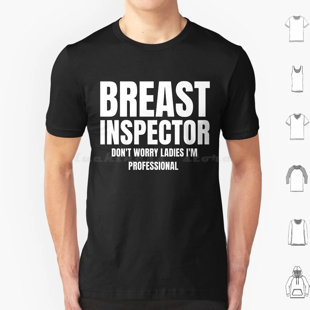 Breast Inspector Don'T Worry Ladies I'M A Professional , Sexual Innuendo , Adult Humor , Funny Ts , Dark Humor T Shirt Big Size