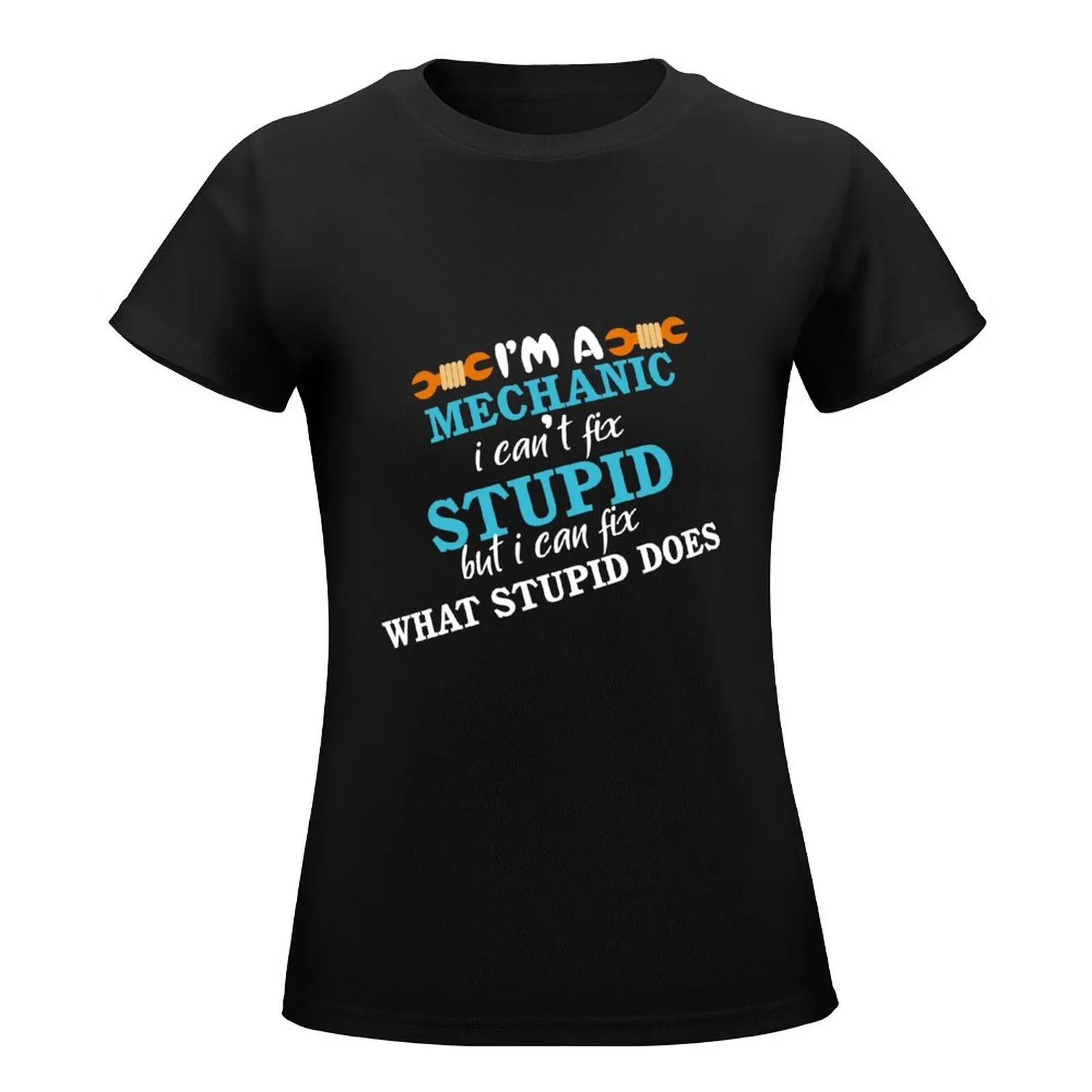 I'm Mechanic I Can't Fix Stupid but I Can Fix What Stupid What Stupid Does T-Shirt funny sweat cat shirts for Women