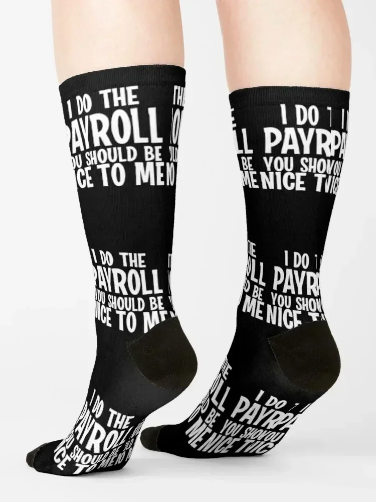 I Do The Payroll You Should Be Nice to Me! Socks tennis floral football winter thermal Men Socks Luxury Brand Women's