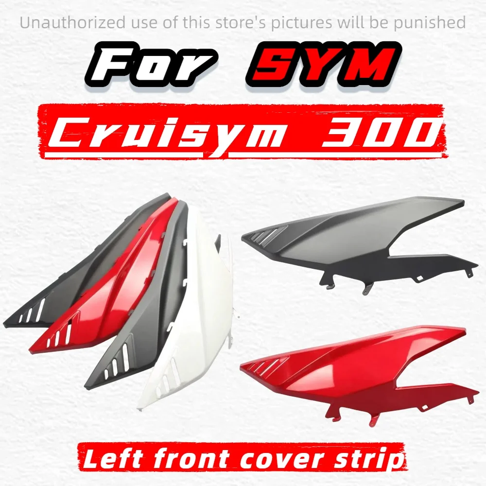 FOR SYM Cruisym 300 Genuine Front Side Panel Left Right Fairing Side Strip Bodywork Replacement Parts Motorbike Accessories