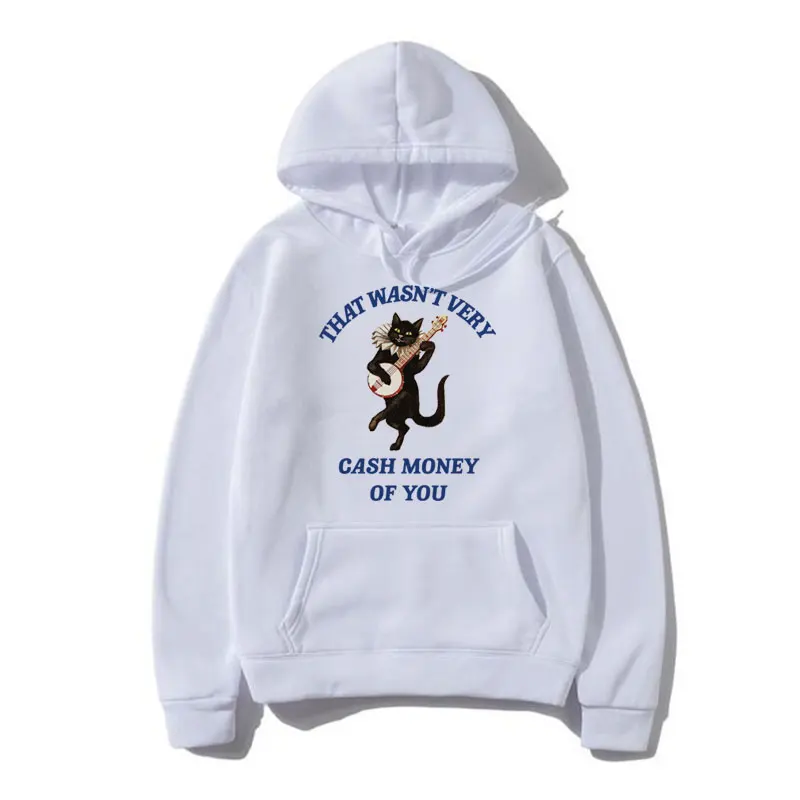 Funny That Wasn't Very Cash Money of You Hoodie Fashion Vintage Harajuku Sweatshirt Fall Fleece Hoodies Men Women Streetwear