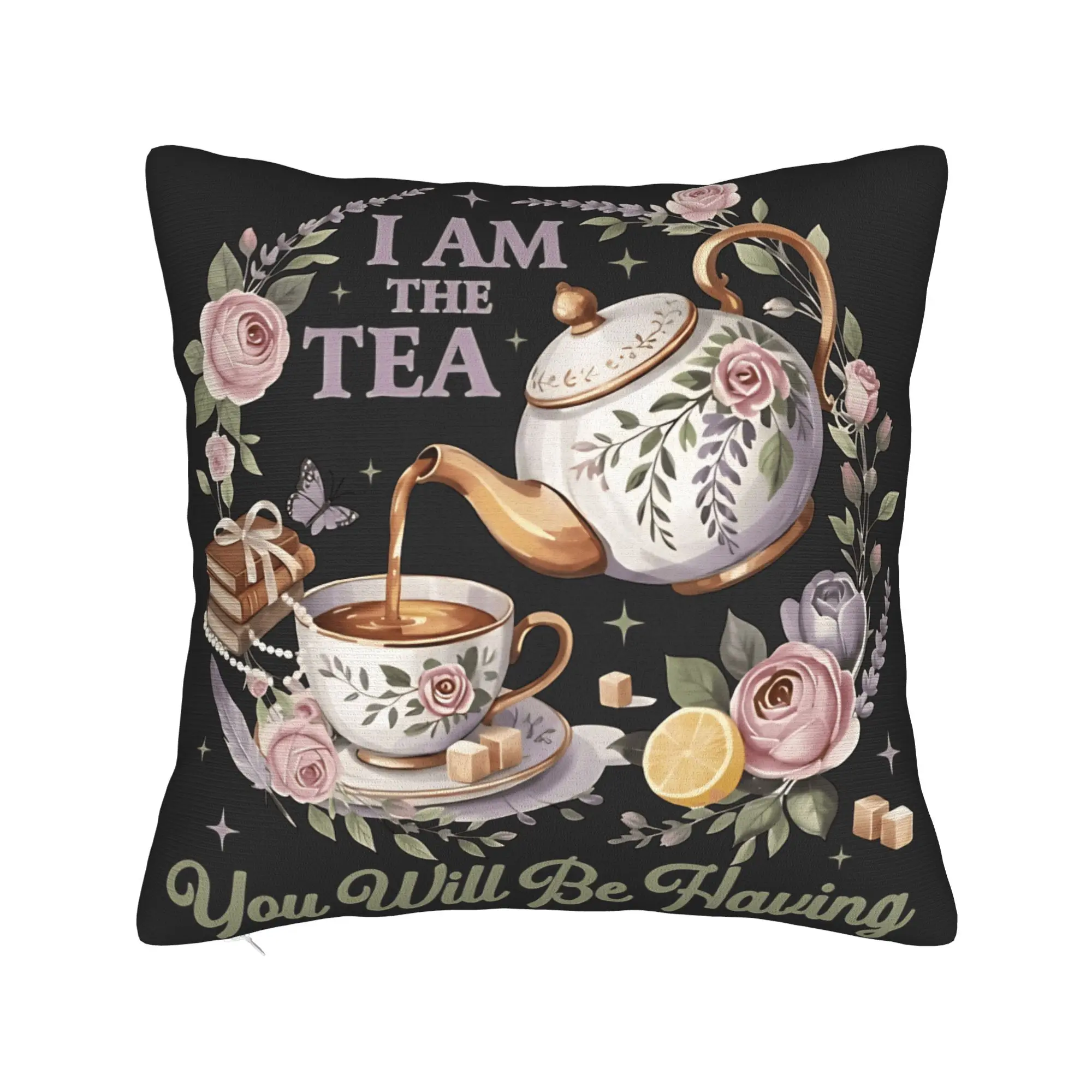 I Am The Tea You Will Be Having Pillowcases  Novelty Pillow Case For Sofa Car Home Decor Square Pillow Cover