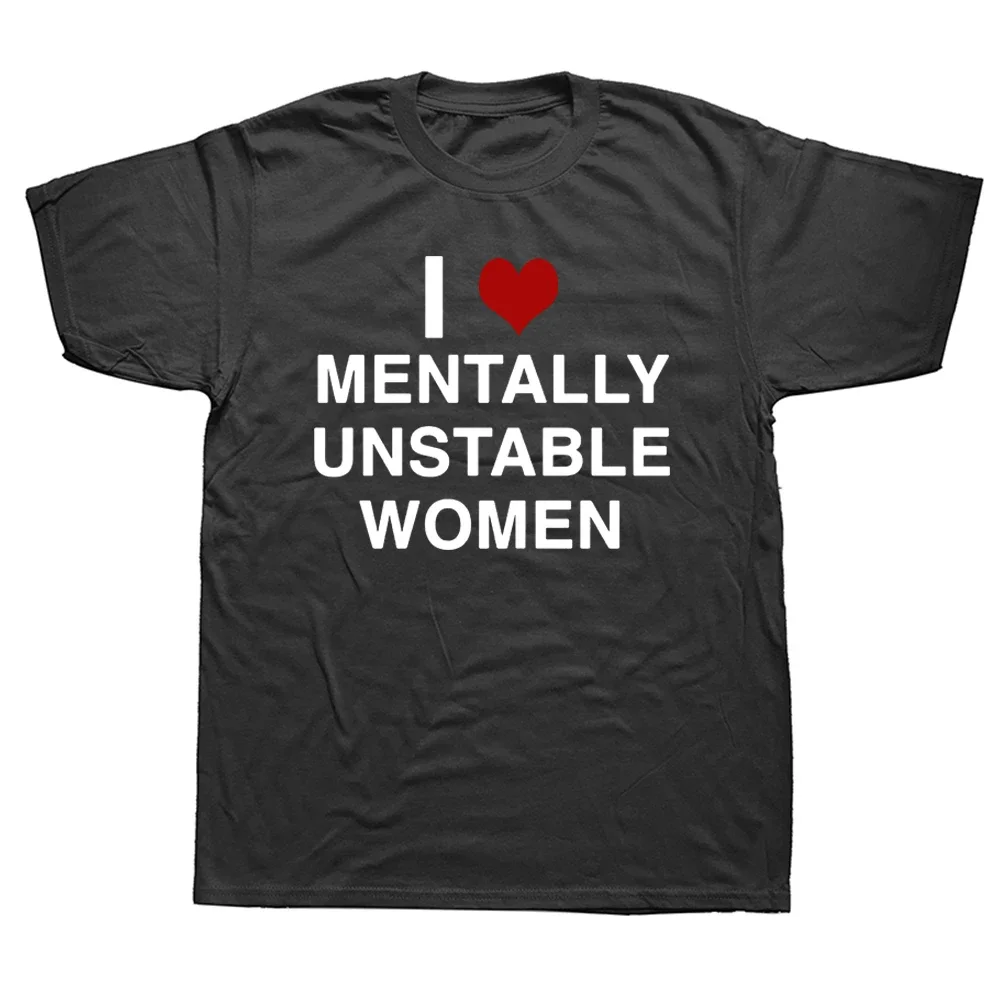 I Love Mentally Unstable Women T-shirts Heart Funny Saying Men Tee Shirts Euro Size Unisex Summer Fall Streetwear Tops