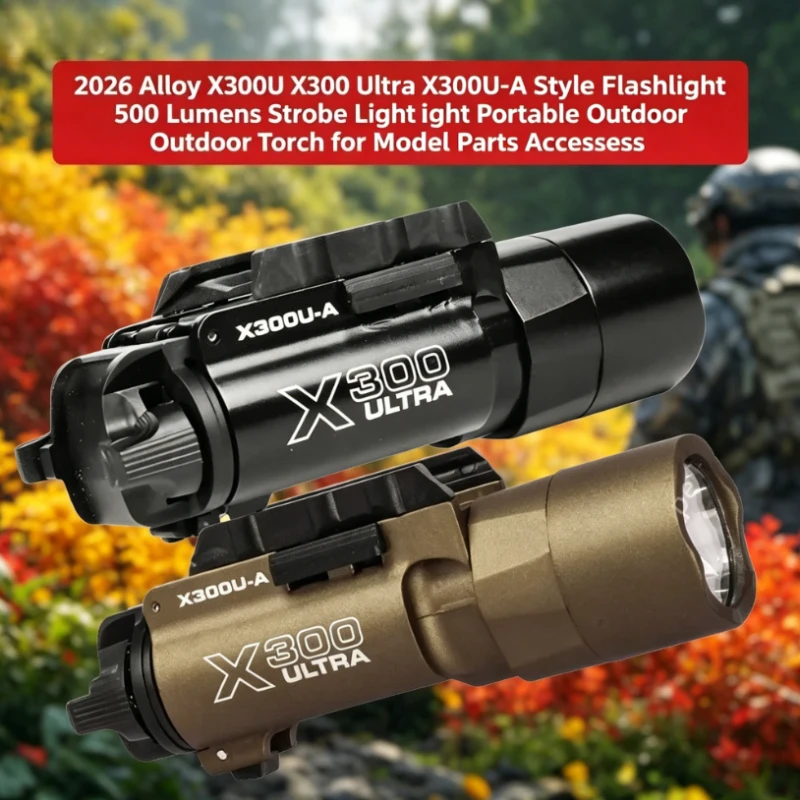 2026 Alloy X300U X300 Ultra X300U-A Style Flashlight 500 Lumens Strobe Light Portable Outdoor Torch for Model Parts Accessories