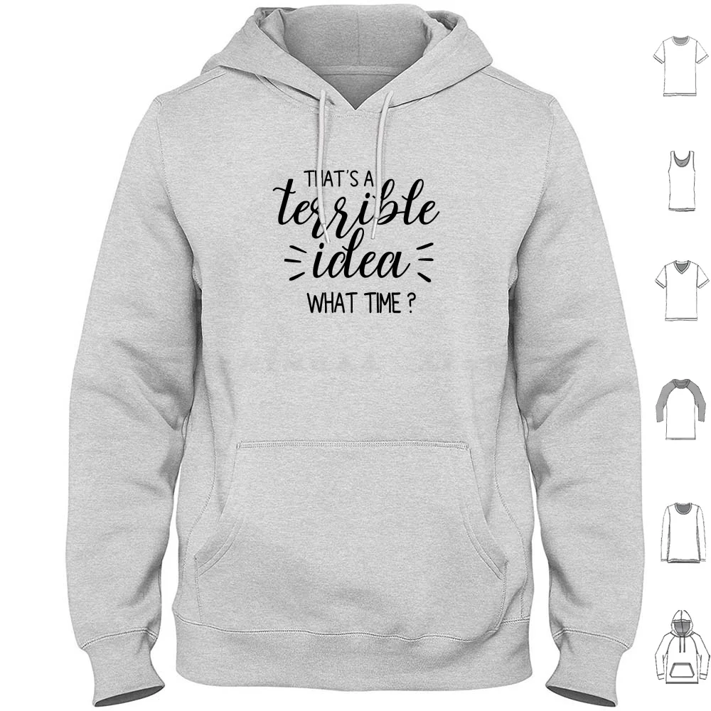 Funny Humorous Saying Shirt , Thats A Terrible Idea What Time Shirt , Gift , Funny Shirts , Empowerment Shirt 6Xl