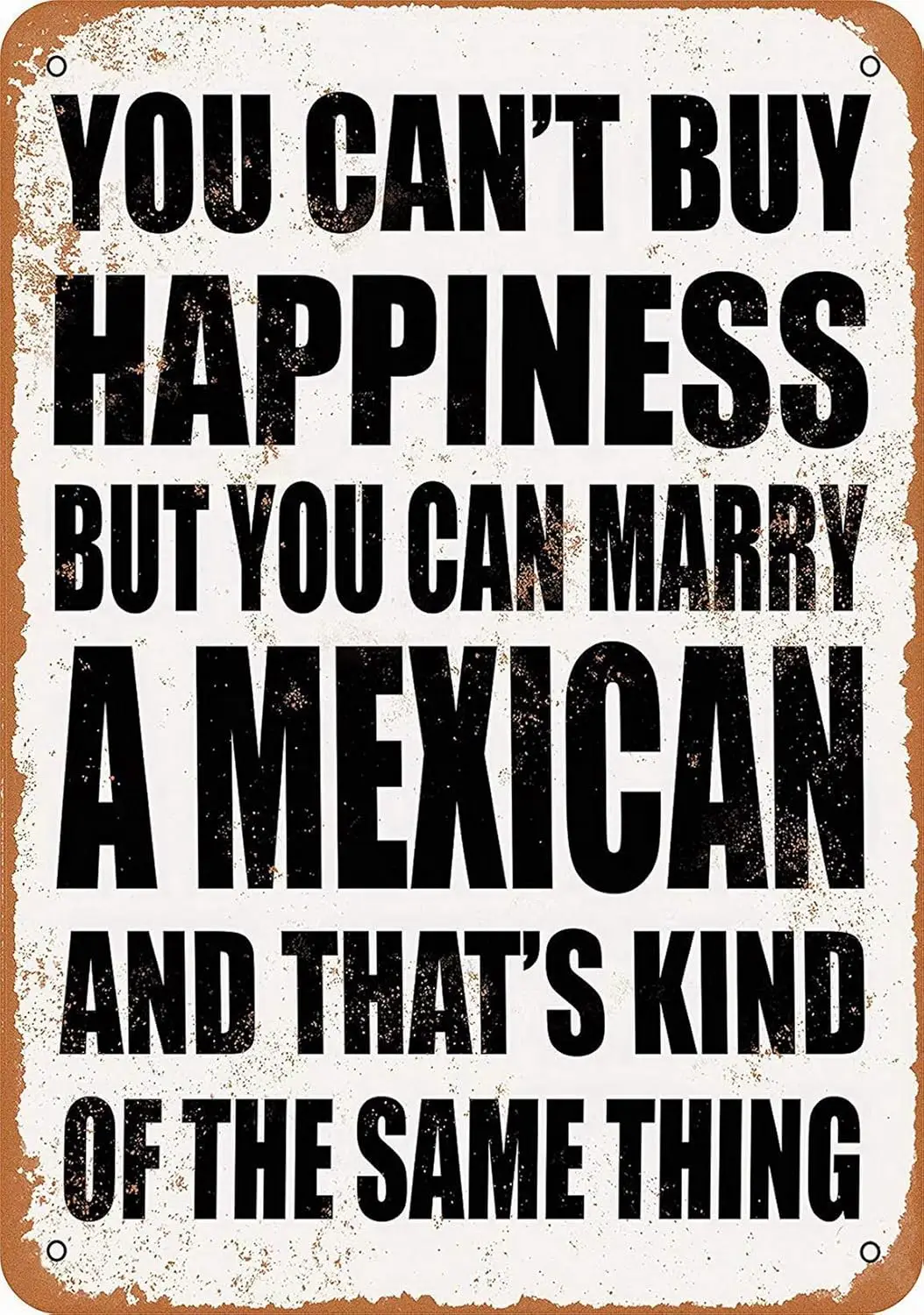Y1,Wisesign You Can;t Buy Happiness BUT CAN Marry A Mexican Vintage Style Metal Tin Sign  Wall Decor Art Street Yard Road Si