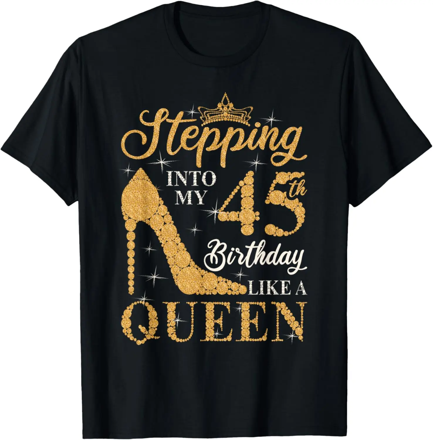 Stepping Into My 45th Birthday Like A Queen 45th B-Day Party T-Shirt