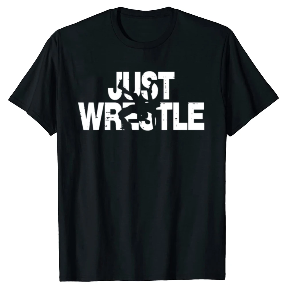 Just Wrestle Funny Wrestling Wrestler Graphic T-shirts Men Women's Fashion Casual Tshirt 100% Cotton Loose Oversized T Shirt