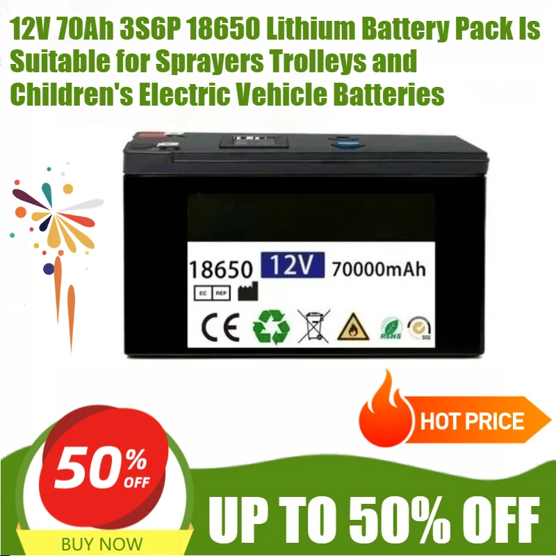 

12V 70Ah 3S6P 18650 Lithium Battery Pack Is Suitable for Sprayers Trolleys and Children's Electric Vehicle Batteries