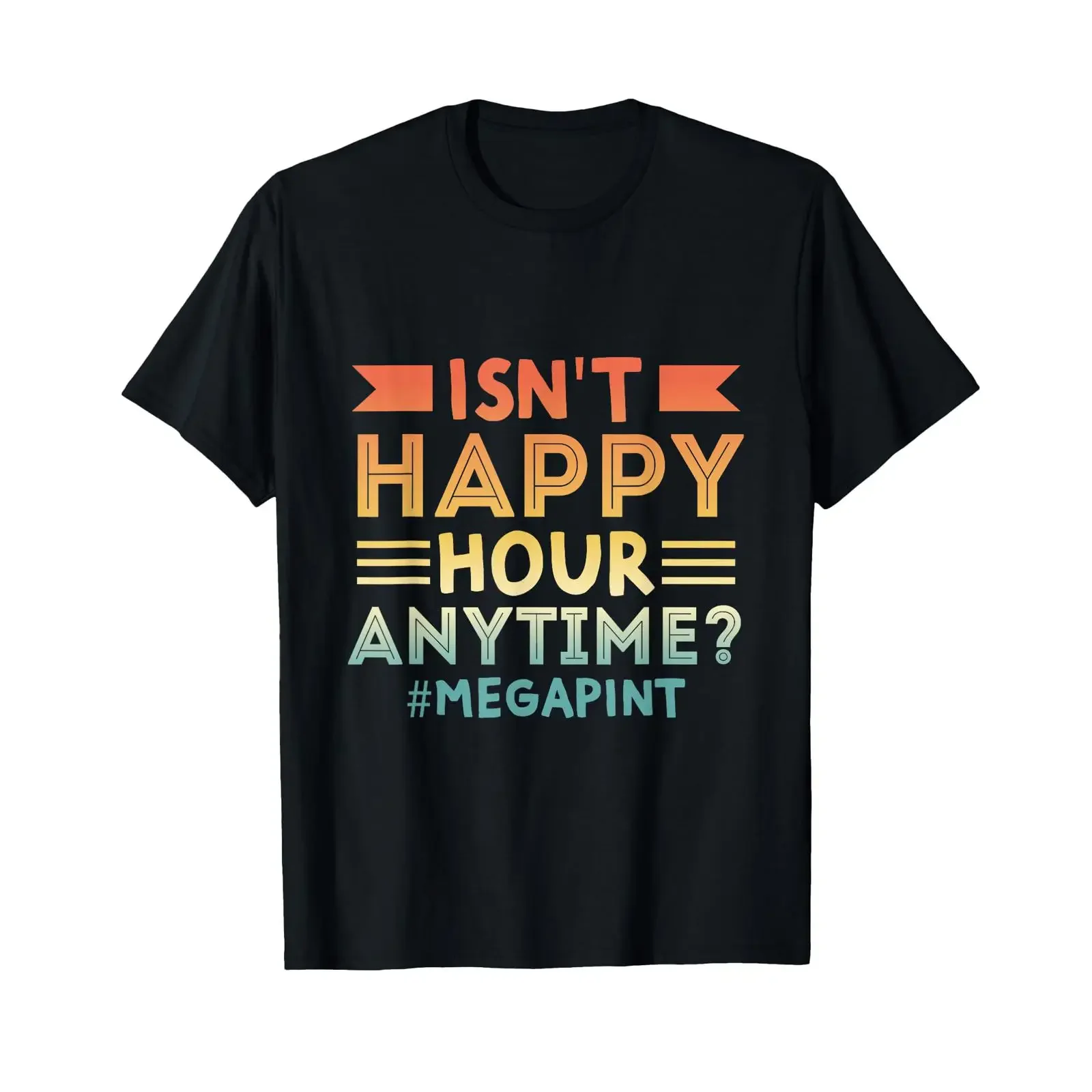 Isn't Happy Hour Anytime Mega Pint T Shirt vintage Washed Breathable designer clothes homme Unisex Stylish fashion graphic