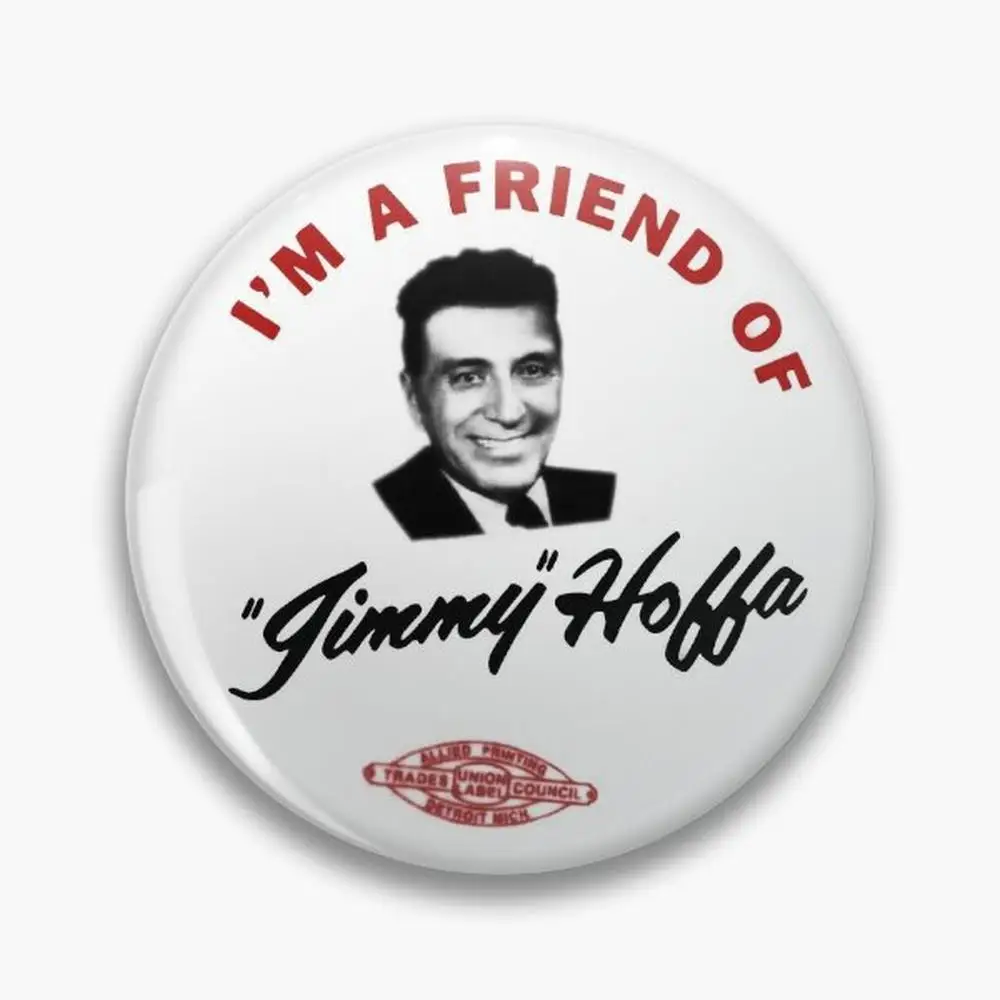 I'm A Friend Of Jimmy Hoffa Pin Buttons Brooches  Jewelry Accessory Customize Brooch Fashion Lapel Badges