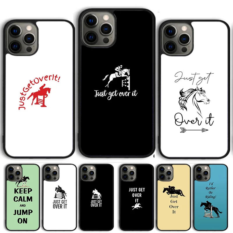 Just Get Over It Horse Jumper Phone Case Cover For iPhone 15 16 14 13 12 Pro Max mini 11 Pro Max XS X XR Plus Coque