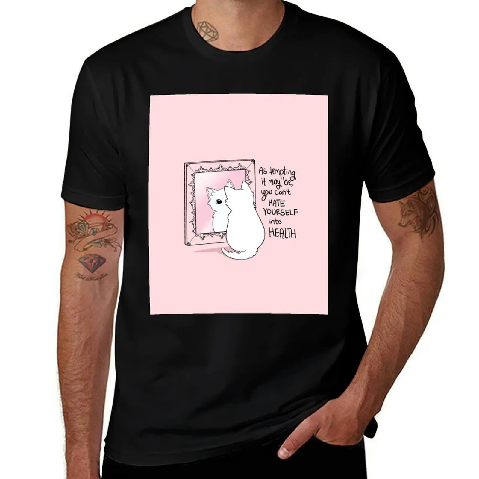 

You Can't Hate Yourself into Health Kitten in the Mirror T-Shirt t shirts for man cotton cotton t shirts man 100% T-shirt