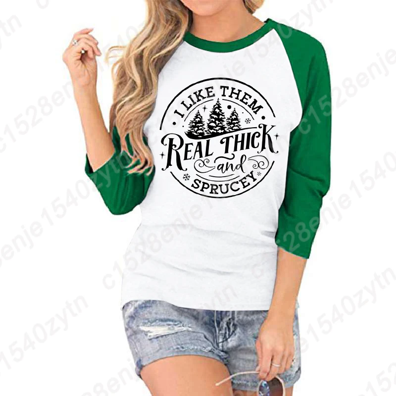 

Seven Sleeves Shirts Christmas I Like Them Real Thick And Sprucey T Shirts Women Summer Casual Round Neck T-shirts Ladies Shirts