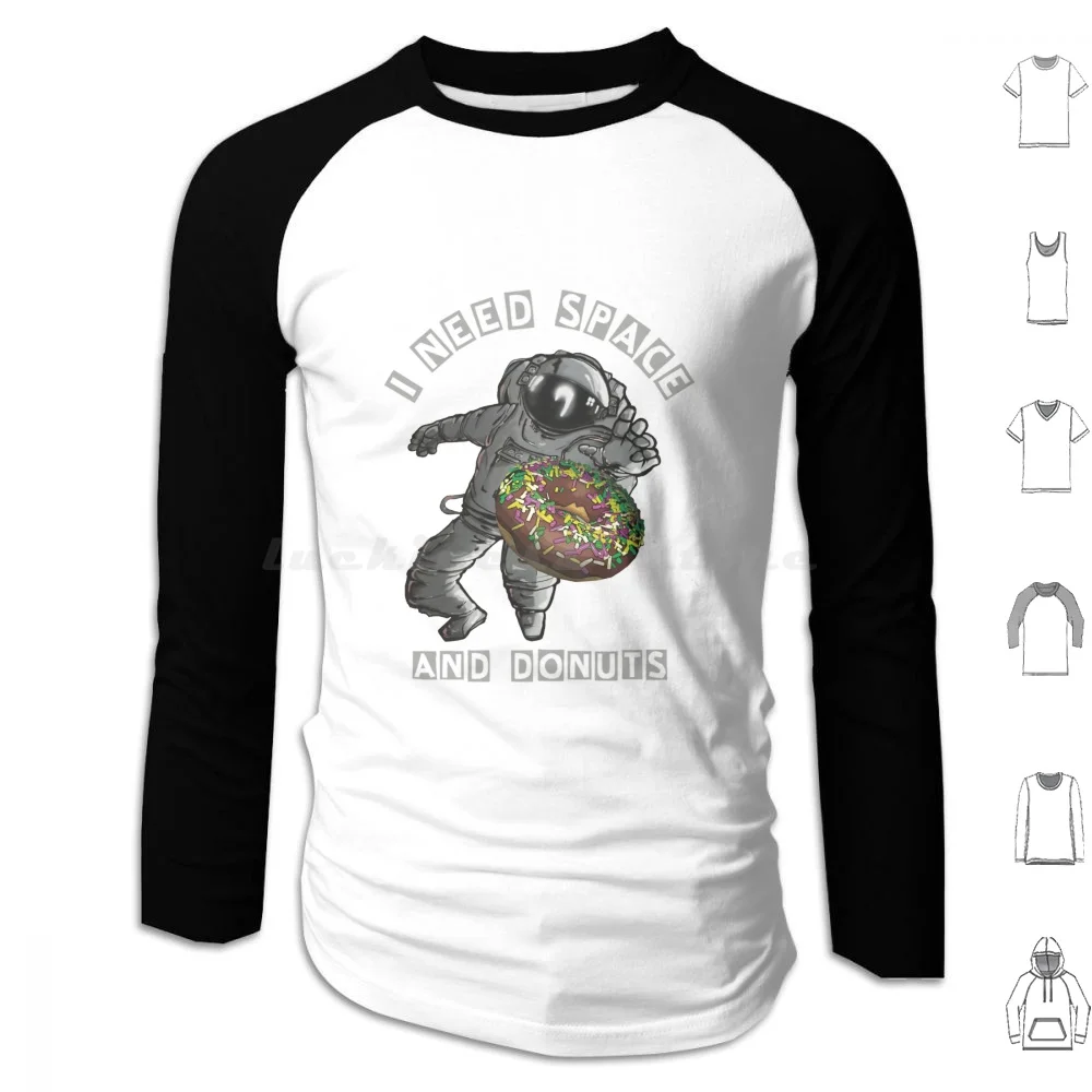 

I Need Space And Donuts Hoodies Long Sleeve Doughnut Donut Space Space Man Sprinkles Meme Chocolate Astronaut Cool Need