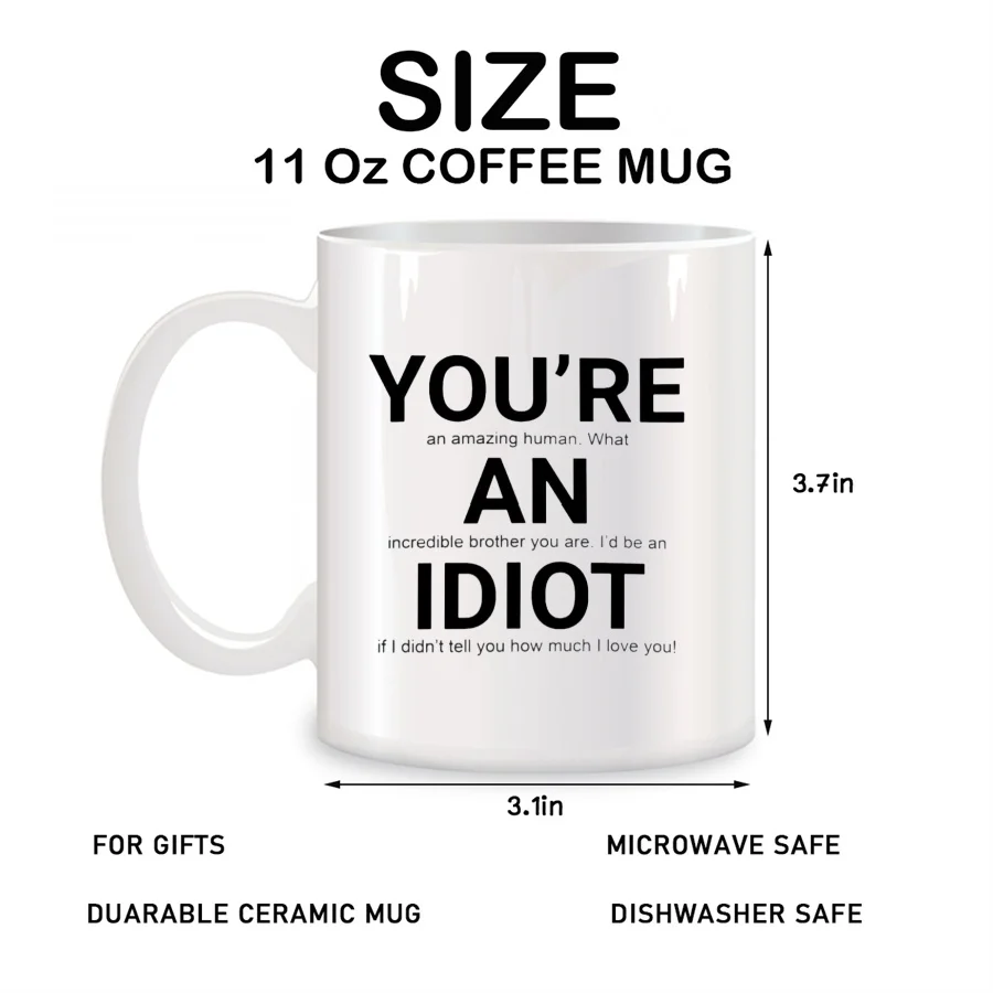 You're An Idiot Mugs For Brother Big Brother Birthday Gifts Novelty Coffee Ceramic Tea Cups White 11 oz