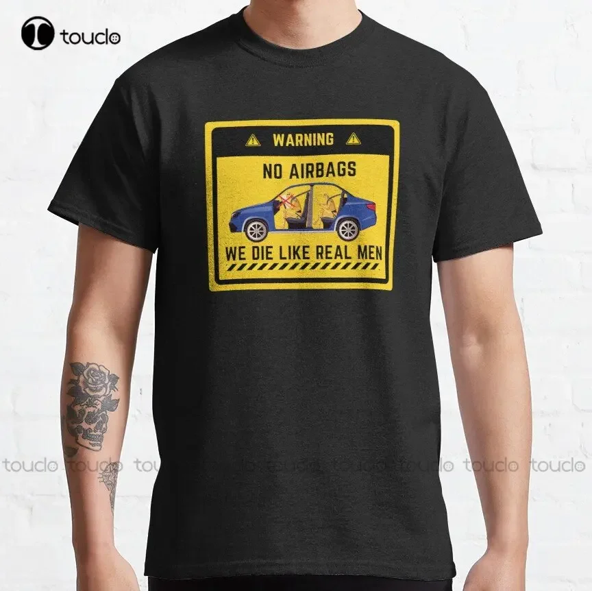 No Airbags We Die Like Real Men Classic T-Shirt Oversized T Shirts For Men Outdoor Simple Vintag Casual T Shirts Xs-5Xl New