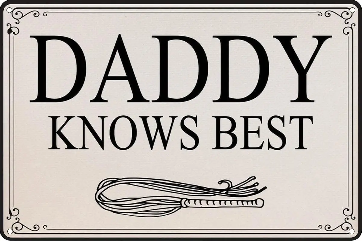 Daddy Knows Best Fetish Kinky Vintage Metal tin Sign Art Plaque Wall Decor Look Funny Gifts for Home Kitchen Garage Bathroom Far