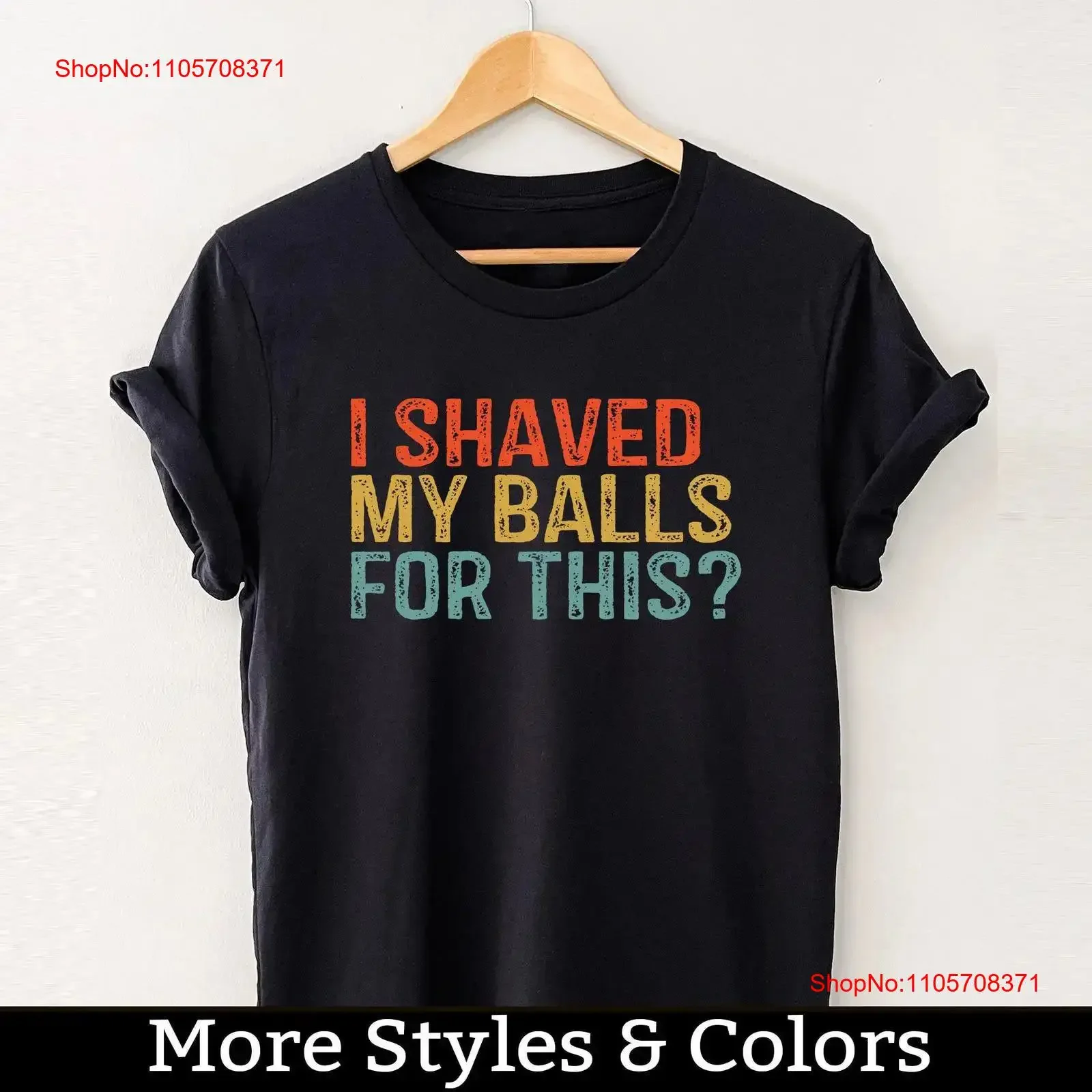 I Shaved My Balls For This T Shirt Inappropriate Adult Humor SweaT Dirty Saying Joke vintage Washed Top For Everyday Wear