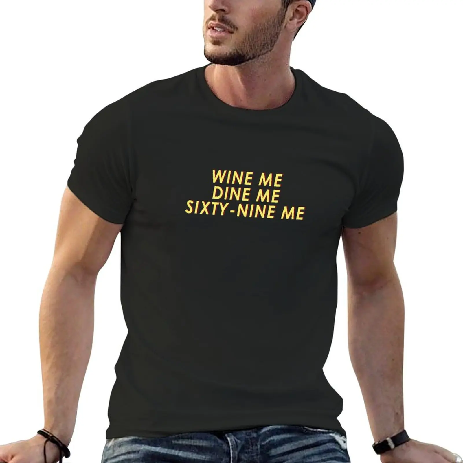 Wine me, Dine me, Sixty-Nine me T-Shirt Aesthetic clothing cute tops oversized graphic tee oversized t shirt men clothings