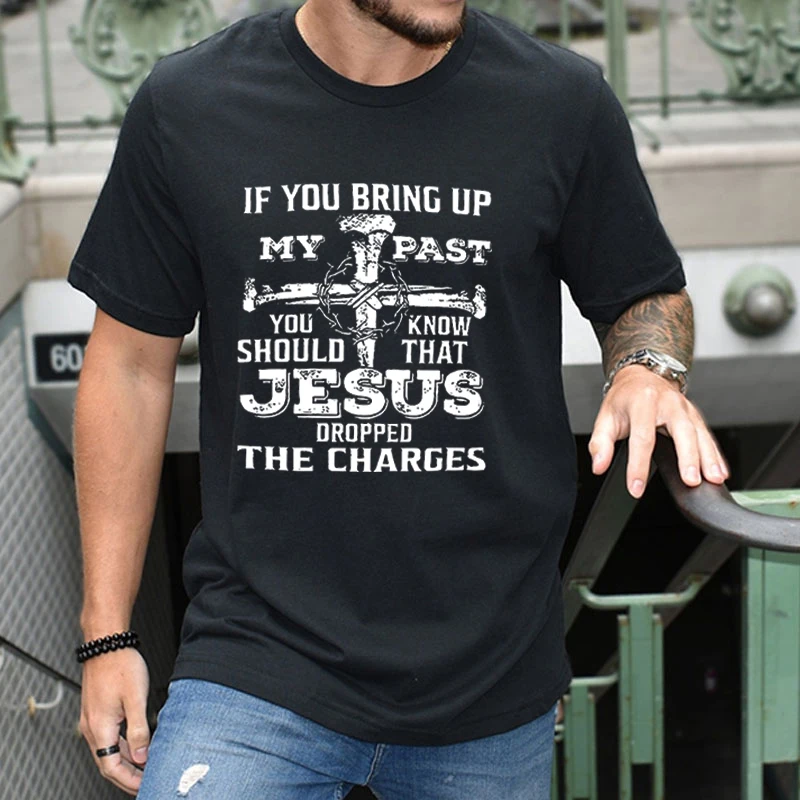 If You Bring Up My Past You Should Know Jesus Dropped Charge T-Shirt for Men Clothing Harajuku Streetwear Fashion Casual Clothes