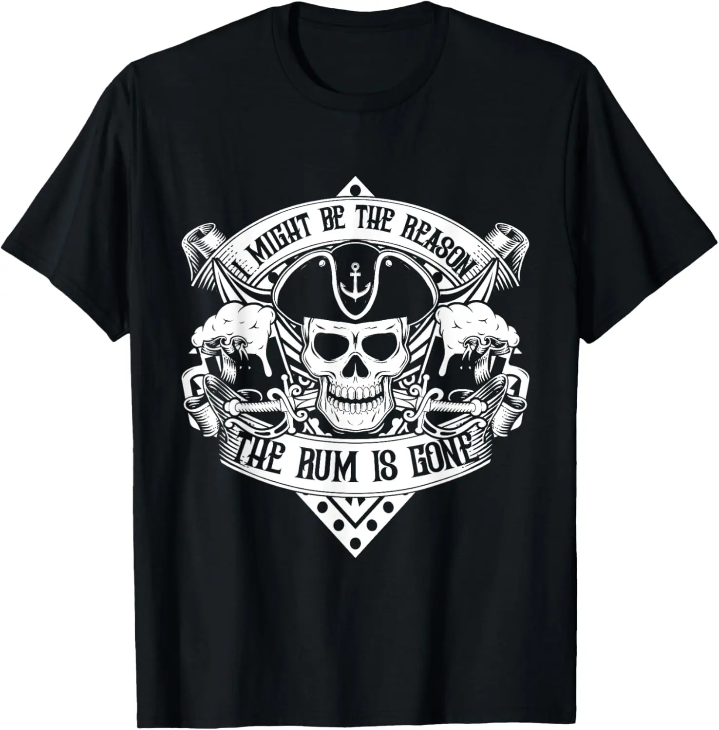 I might be the reason the rum is gone t-shirt pirate drinks