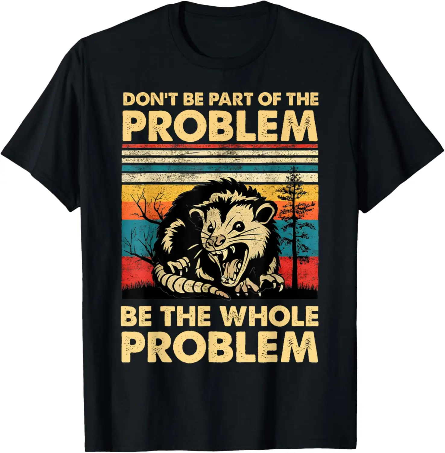 Don't Be Part Of The Problem Be The Whole Problem Opossum T-Shirt