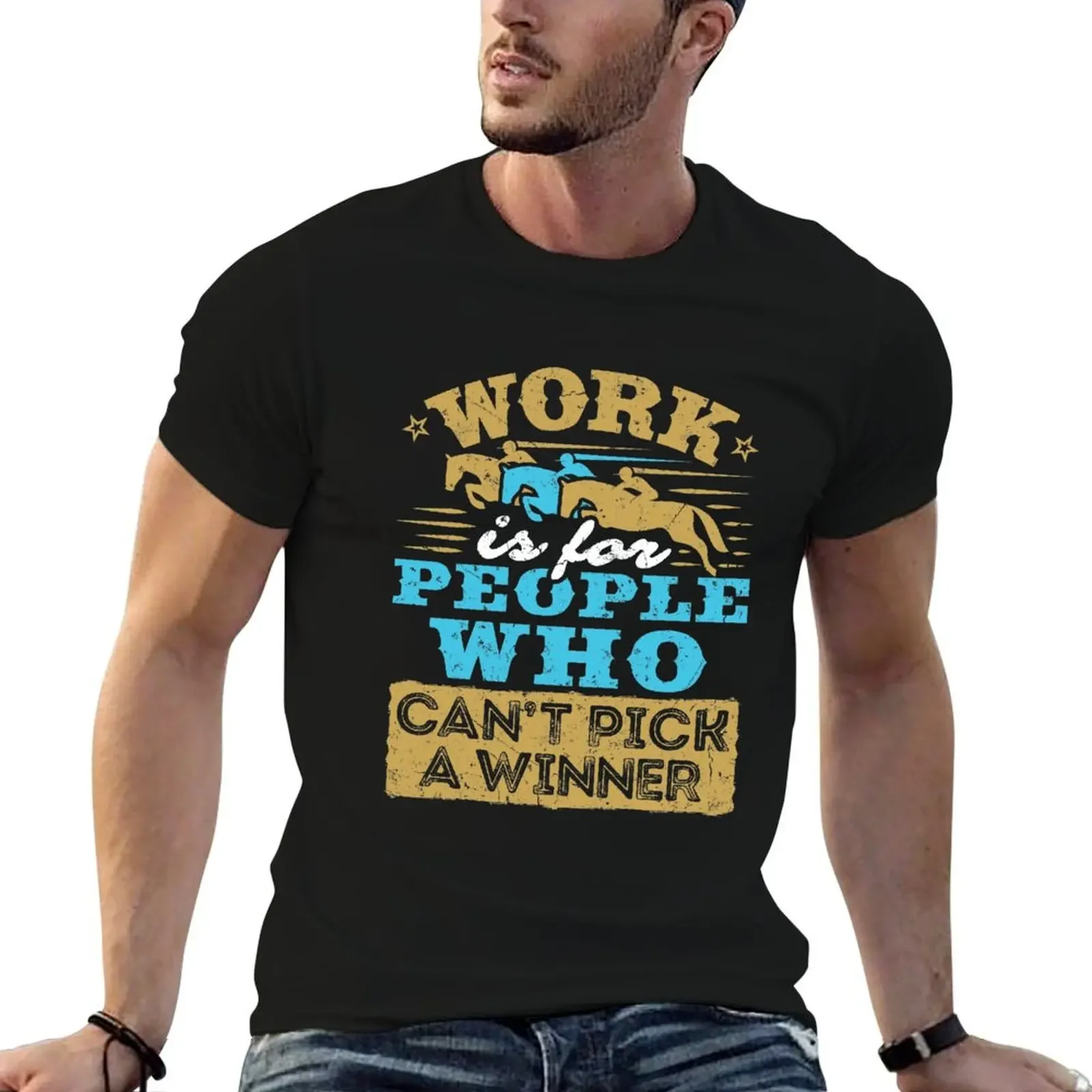 

Work Is For People Who Can't Pick A Winner T-Shirt valentines clothes blanks anime stuff man t shirt clothes for men