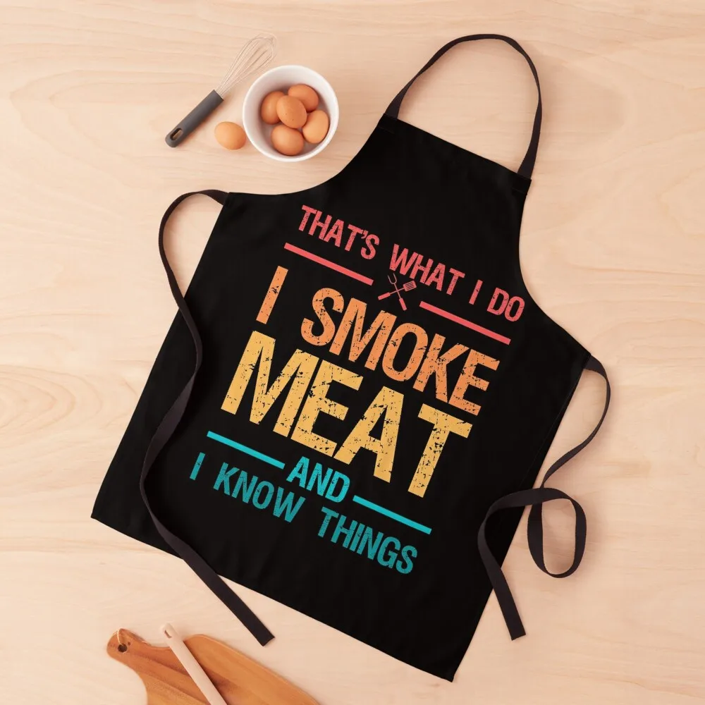 That's What I Do I Smoke Meat And I Know Things Apron