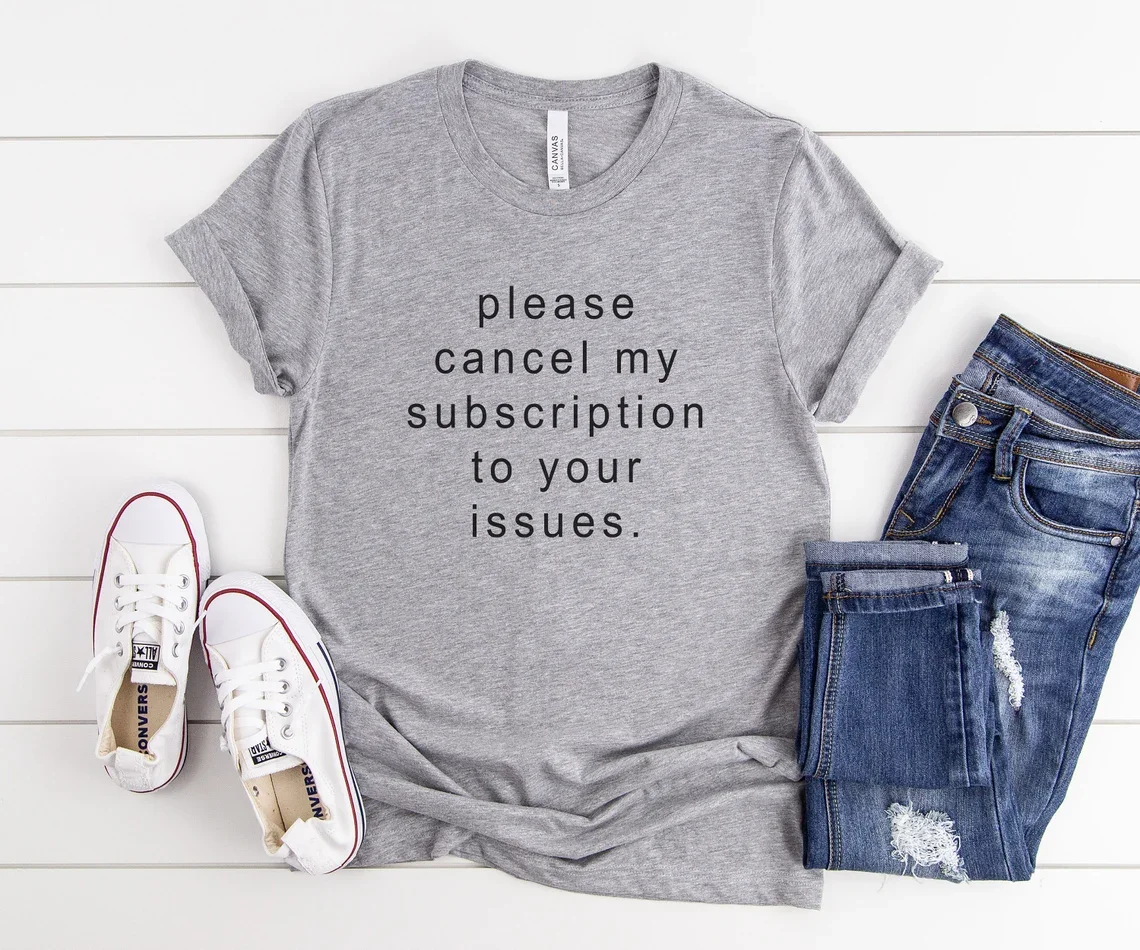 Skuggnas Please Cancel My Subscription To Your Issues Graphic Tee Women Sarcasm T-shirt Unisex Cotton t shirts Drop Shipping