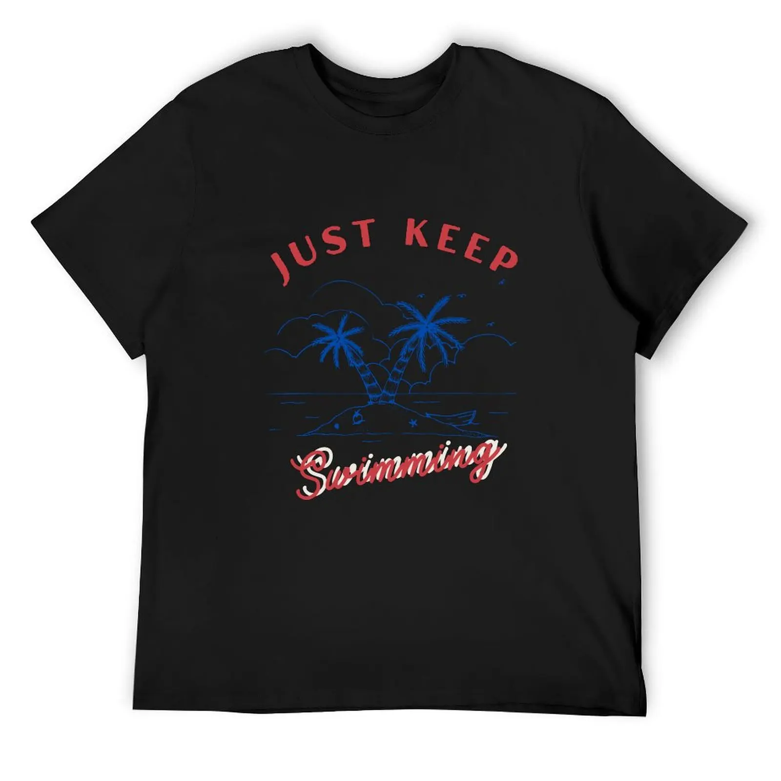 

Just keep Swimming Swimmer Quote Summer Beach T-Shirt gifts for boyfriend street wear boys whites T-shirts for men cotton