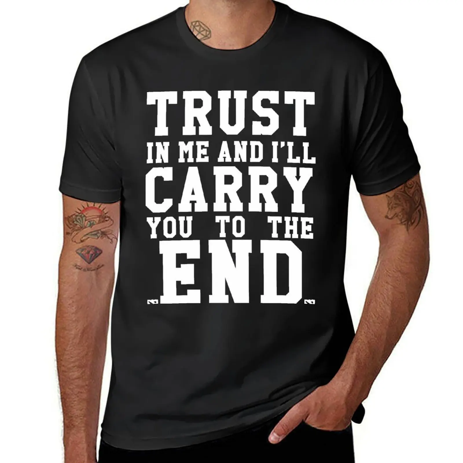 Trust In Me and I'll Carry you to the End T-Shirt customizeds summer top quick-drying summer tops black t shirts for men