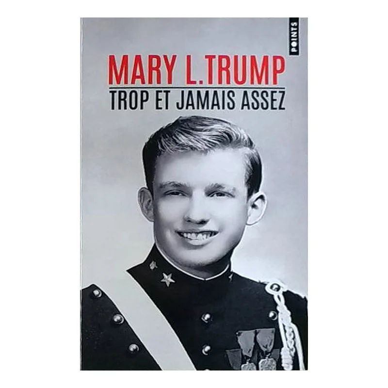 TROP ET JAMAIS ASSEZ  COMMENT MA FAMILLE A FABRIQUE LHOMME LE PLUS DANGEREUX DU MONDE MARY L TRUMP Points 9791041419951 Book