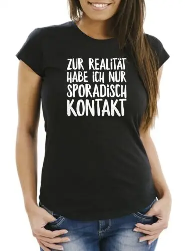 Damen T-Shirt Zur Realität habe ich nur sporadisch Kontakt Spruch Sprüche Quote