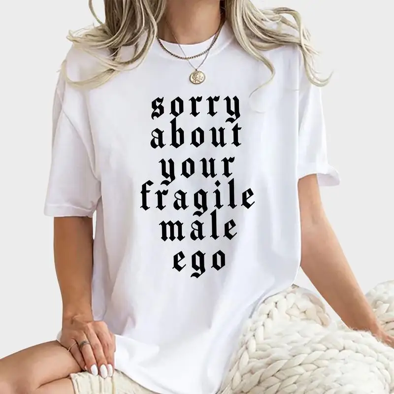 

Funny Slogan T-shirt "Sorry About Your Fragile Male Ego" Graphic Tee, Oversized Streetwear for Women