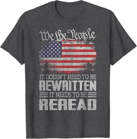 US Flag Constitution of The USA Needs To Be Reread T-Shirt Men's Fashion Patriotic Saying Tee Proud American Veteran Outfit Tops