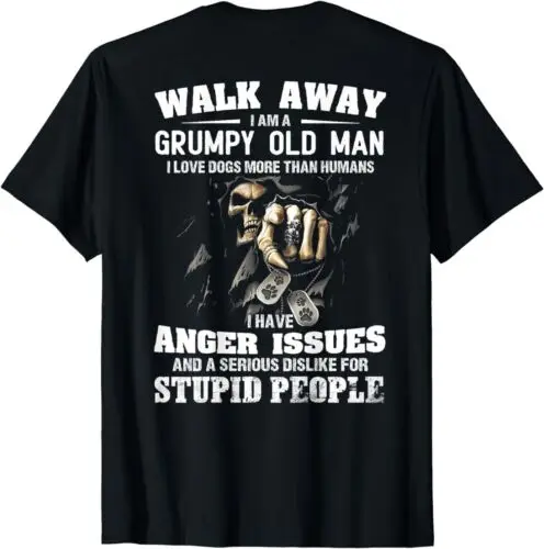 Walk away I am a old man I love dogs more than humans (On Back) T-Shirt S-3XL