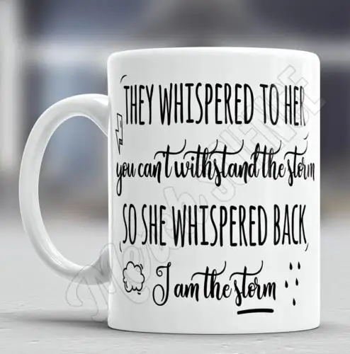 

They Whispered To Her You Can't Withstand The Storm.... Coffee Tea Mug