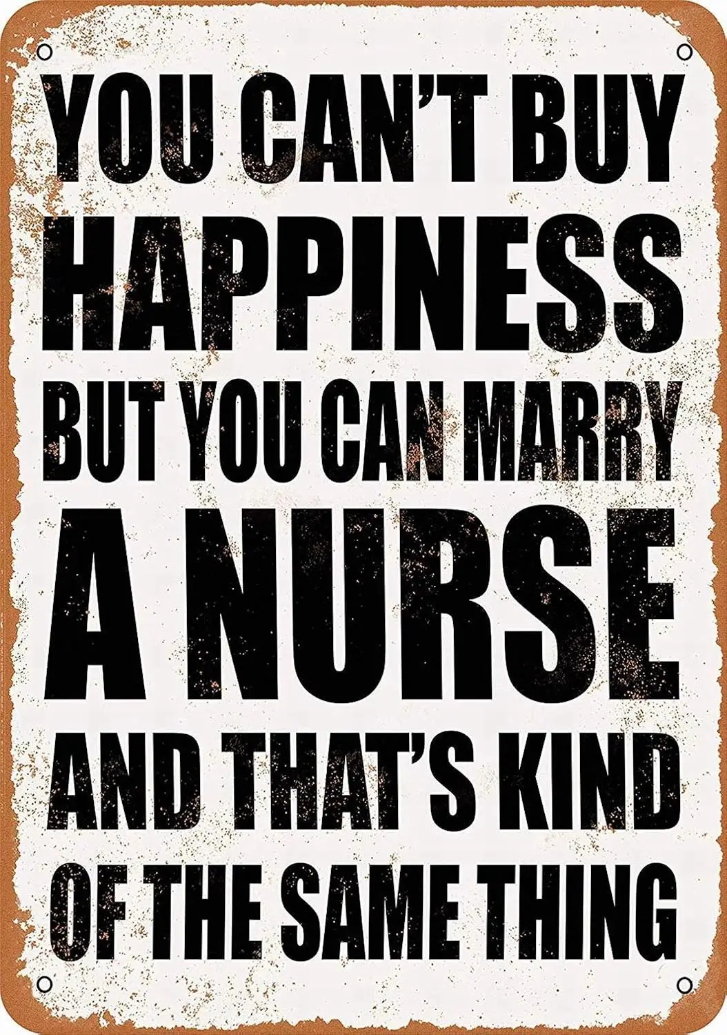  Metal Sign - You Can;t Buy Happiness BUT CAN Marry A Nurse Vintage Wall Decor Home Decor-aluminum